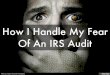 How I Handle My Fear Of An IRS Audit