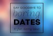 Say Goodbye To Boring Dates - 10 Fun Dating Ideas