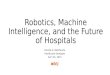 Robotics, Machine Intelligence, and the Future of Hospitals Final