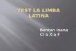 Test la limba  latina bentan ioana