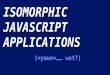 Building Isomorphic JavaScript Apps - NDC 2015