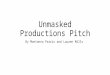 Unmasked Productions Pitch