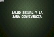 SALUD SEXUAL Y LA SANA CONVIVENCIA