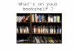 What's on your bookshelf
