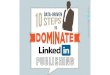 Steps To Dominate LinkedIn Publishing