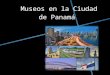 Museos en la Ciudad de panamá