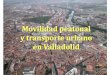 Movilidad peatonal y transporte urbano en valladolid