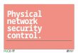 PACE-IT: Physical Network Security Control