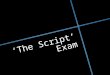 The script’ exam