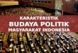 Karakteristik budaya politik Indonesia