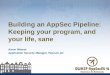 Building an AppSec Pipeline: Keeping your program, and your life, sane