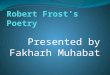 Robert frost's poetry presented by fakharh muhabat