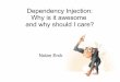 Dependency Injection: Why is awesome and why should I care?