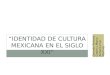 Identidad de cultura mexicana en el sigl olkjnlkdzsnflksdn