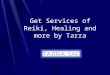 Get Services of Reiki, Healing and more by Tarra