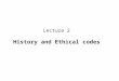Lecture 4  history and ethical codes