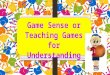 Game Sense or Teaching Games for Understanding - Sarah Sargent