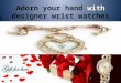 Adorn your hand with designer wrist watches