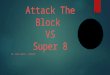 Attack the block vs Super 8