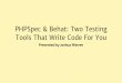 PHPSpec & Behat: Two Testing Tools That Write Code For You (#phptek edition)