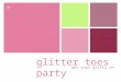 Glitties glitter toes party