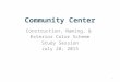 July 28, 2015 Study Session Presentation- Community Center