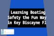 Learning boating safety the fun way in key biscayne fl (9)