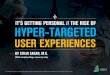 It's Getting Personal: The Rise of Hyper-Targeted User Experiences - Colin Eagan