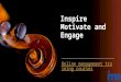 Inspire motivate and engage