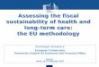 Assessing the fiscal sustainability of health and long-term care: the EU methodology - Christoph Schwierz, European Commission