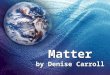 Matter (by denise carrol)