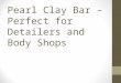 Pearl Clay Bar - Perfect for Detailers and Body Shops