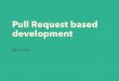 Pull request based development