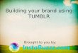 How to build Brand using Tubmlr? - 5 tips and tricks