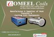 Heat Transfer and Cooling Coil Equipment by OMEEL Coils, Surat
