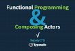 Functional Programming and Composing Actors