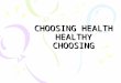CHOSSING HEALTH , HEALTHY CHOOSING