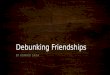 Debunking Friendships