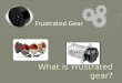 What is Frustrated gear