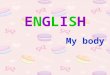 English (my body)