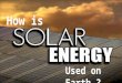 How is Solar Energy Used on Earth