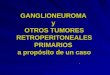 Ganglioneuroma y Otros Tumores Retroperitoneales a Propsito de (2)