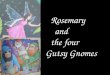 Rosemary and the four Gutsy Gnomes