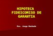 HIPOTECA FIDEICOMISO GARANTIA.pps