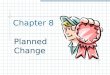Chapter 8 - Planned Change
