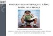 FRATURA DE ANTEBRAÇO E RADIO DISTAL EM CRIANÇAS  - OBERDAN.pptx