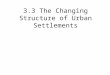 3.3 the Changing Structure of Urban Settlements