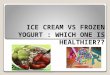 Ice Cream vs Frozen Yogurt