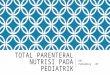 Total Parenteral Nutrisi Pediatri