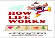 How Life Works Andrew Matthews
